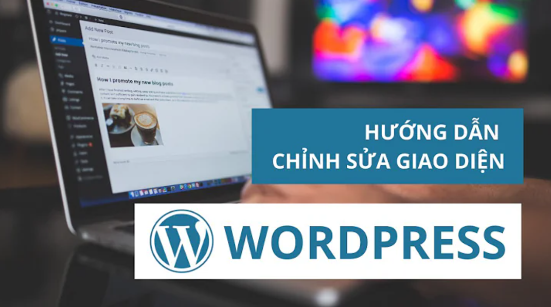 Hướng Dẫn Cách Chỉnh Sửa Giao Diện WordPress Đơn Giản